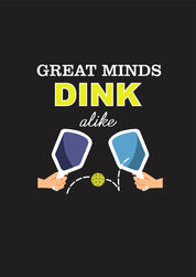 Pickleball  TShirt black background Quote - Great Minds Dink Alike