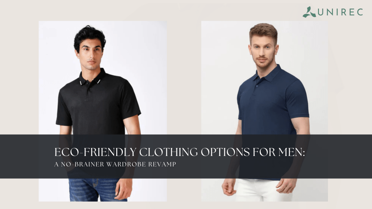 Eco-Friendly Clothing Options for Men: A No-Brainer Wardrobe Revamp