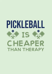 Pickleball Quote - Pickleball is cheaper than therapy