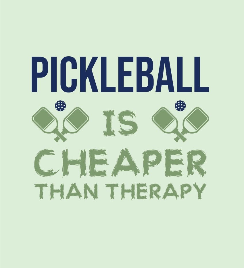 Pickleball Quote - Pickleball is cheaper than therapy